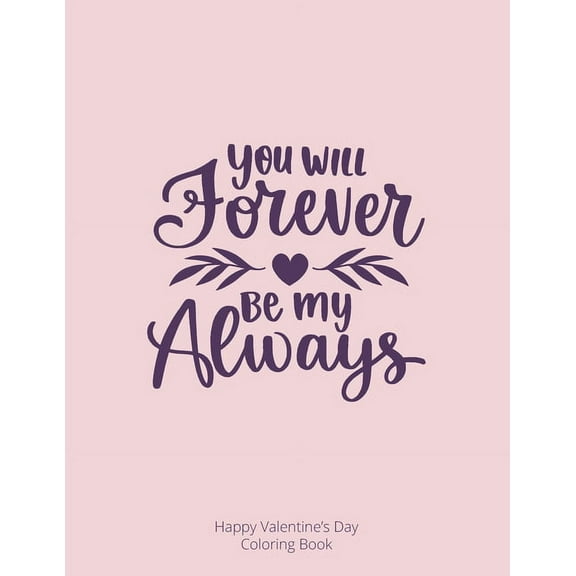 You Will Forever be My Always: Happy Valentine's Day Coloring Book, (Paperback)