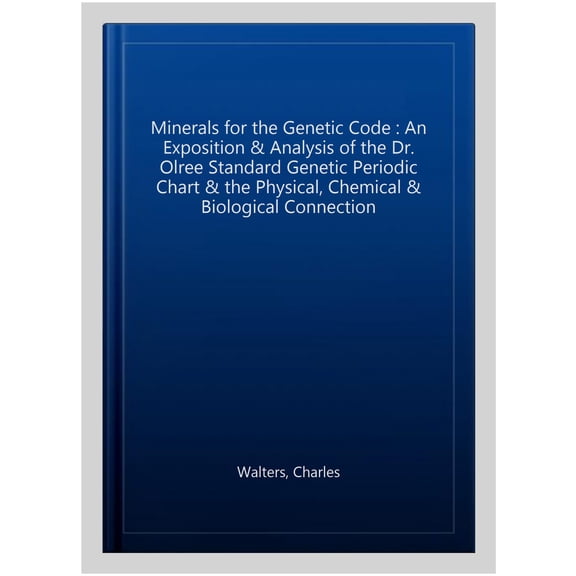 Pre-Owned Minerals for the Genetic Code: An Exposition & Anaylsis of the Dr. Olree Standard Genetic Periodic Chart & the Physical, Chemical & Biological Connection Paperback