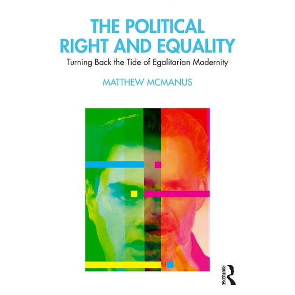 The Political Right and Equality: Turning Back the Tide of Egalitarian Modernity, (Paperback)