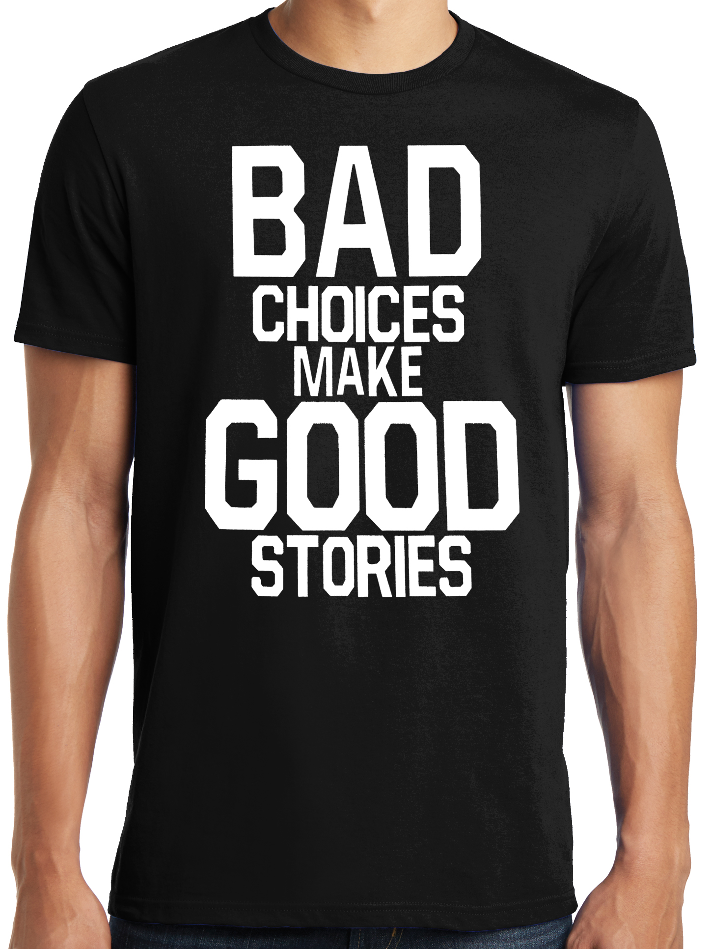 Bad choices make. Футболка bad choices make good stories. bad choices make good stories. футболка bad ideas good stories.