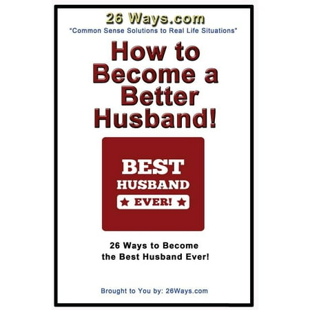 How to Become a Better Husband: 26 Ways to Become the Best Husband (Best Way To Become A Cop)