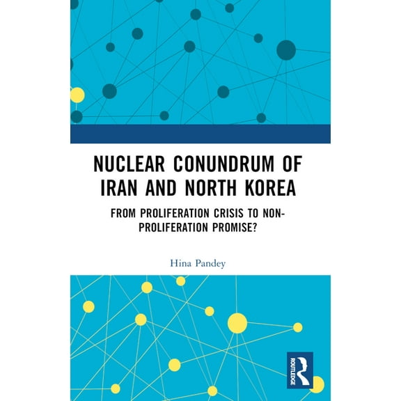 Nuclear Conundrum of Iran and North Korea: From Proliferation Crisis to Non-Proliferation Promise?, (Paperback)