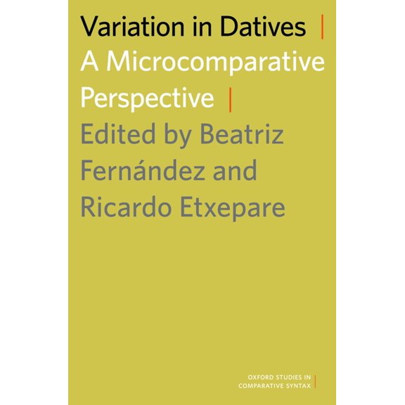 Oxford Studies in Comparative Syntax Variation in Datives: A Microcomparative Perspective, (Paperback)