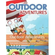 Outdoor Adventures : Your Guide to Enjoying the Great Outdoors (Paperback)