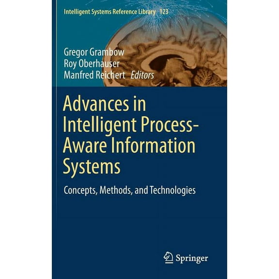 Intelligent Systems Reference Library Advances in Intelligent Process-Aware Information Systems: Concepts, Methods, and Technologies, Book 123, (Hardcover)