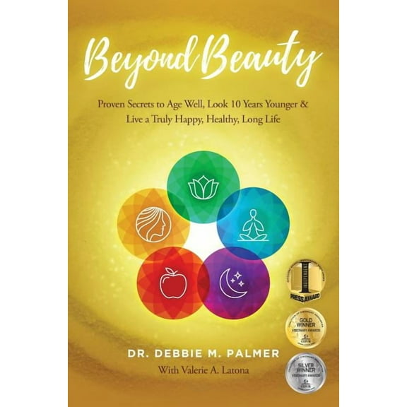 Beyond Beauty: Proven Secrets to Age Well, Look 10 Years Younger & Live a Truly Happy, Healthy, Long Life, (Paperback)