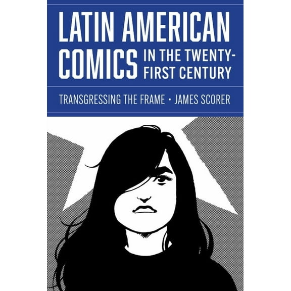 World Comics and Graphic Nonfiction Latin American Comics in the Twenty-First Century: Transgressing the Frame, (Hardcover)