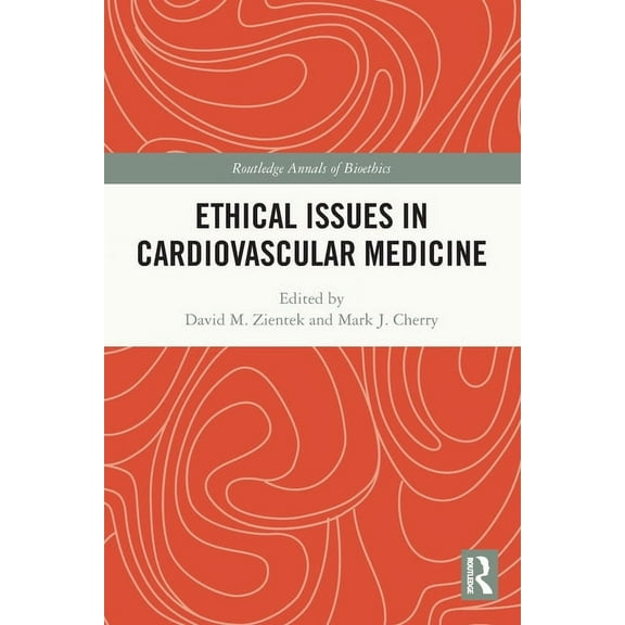 Routledge Annals of Bioethics Ethical Issues in Cardiovascular Medicine, (Paperback)