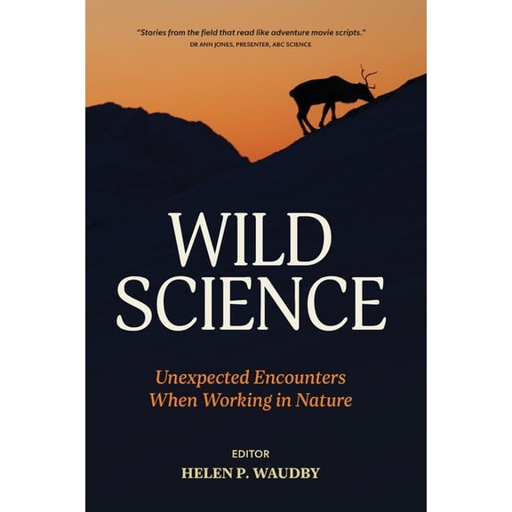 Wild Science: Unexpected Encounters When Working in Nature, (Paperback)