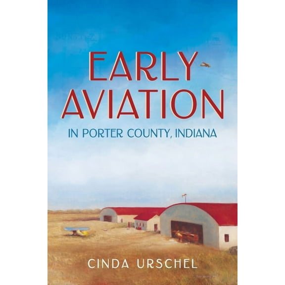 Early Aviation in Porter County, Indiana, (Paperback)