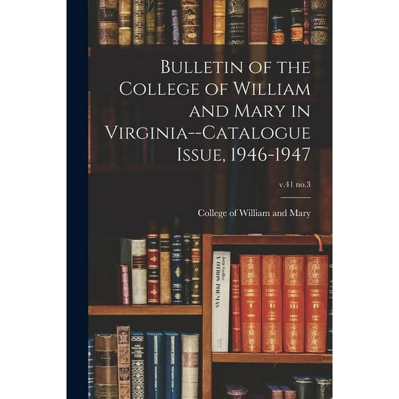 Bulletin of the College of William and Mary in Virginia--Catalogue Issue, 1946-1947; v.41 no.3, (Paperback)