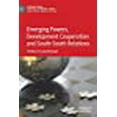 thumbnail image 1 of Emerging Powers, Development Cooperation and South-South Relations (International Political Economy Series), 1 of 1