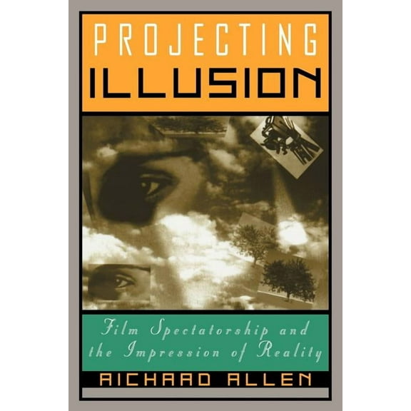 Cambridge Studies in Film Projecting Illusion: Film Spectatorship and the Impression of Reality, (Paperback)