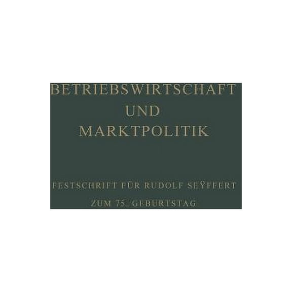 Betriebswirtschaft Und Marktpolitik: BeitrÃ¤ge Zur Allgemeinen Betriebswirtschaftslehre Und Zur Betriebswirtschaftlichen , (Paperback)