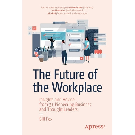 The Future of the Workplace: Insights and Advice from 31 Pioneering Business and Thought Leaders, (Paperback)