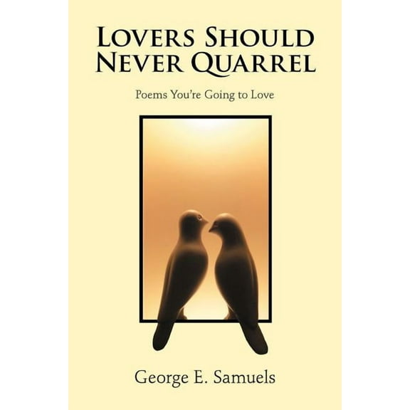 Lovers Should Never Quarrel: Poems You're Going to Love, (Paperback)