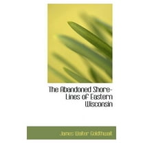 The Abandoned Shore-Lines of Eastern Wisconsin (Hardcover)