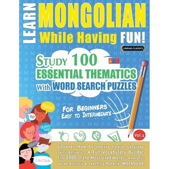 Learn Mongolian While Having Fun! - For Beginners: Easy to Intermediate - Study 100 Essential Thematics with Word Search, (Paperback)