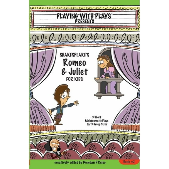 Playing with Plays: Shakespeare's Romeo & Juliet for Kids: 3 Short Melodramatic Plays for 3 Group Sizes (Paperback)