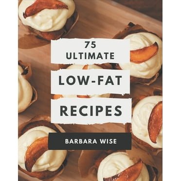 75 Ultimate Low-Fat Recipes : Make Cooking at Home Easier with Low-Fat Cookbook! (Paperback)