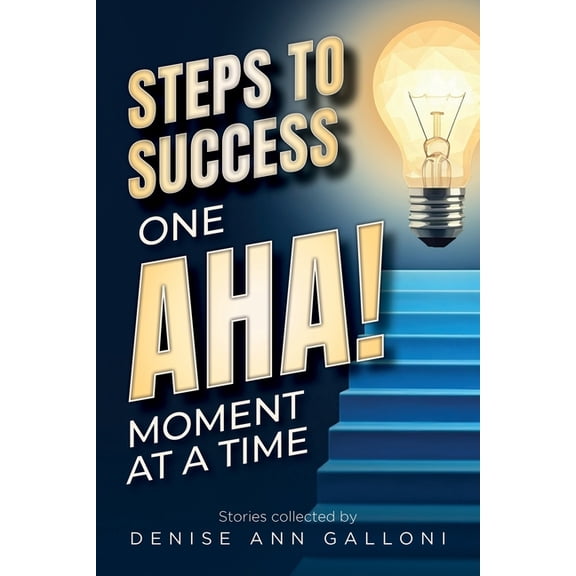 Steps to Success: One Aha Moment at a Time, (Paperback)