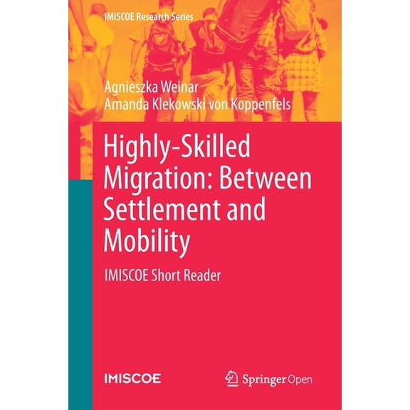 IMISCOE Research Highly-Skilled Migration: Between Settlement and Mobility: Imiscoe Short Reader, (Paperback)