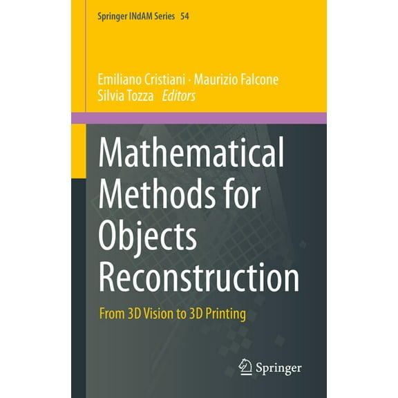 Springer Indam Mathematical Methods for Objects Reconstruction: From 3D Vision to 3D Printing, Book 54, (Hardcover)