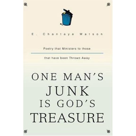 Pre-Owned One Mans Junk Is Gods Treasure: Poetry that Ministers to those that have been Thrown Away Paperback 0595330932 9780595330935 Elvira Chantaye Watson