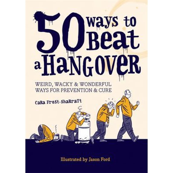 Pre-Owned 50 Ways to Beat a Hangover: Weird, Wacky and Wonderful Ways for Prevention and Cure (Paperback) 184601381X 9781846013812
