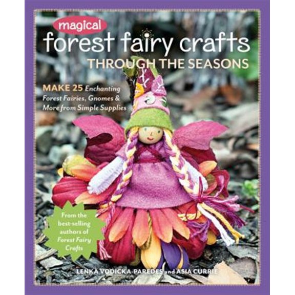 Pre-Owned Magical Forest Fairy Crafts Through the Seasons : Make 25 Enchanting Forest Fairies, Gnomes & More from Simple Supplies (Paperback)