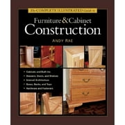 Pre-Owned The Complete Illustrated Guide to Furniture & Cabinet Construction (Hardcover 9781561584024) by Andy Rae