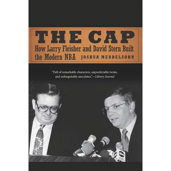 The Cap: How Larry Fleisher and David Stern Built the Modern NBA, (Paperback)