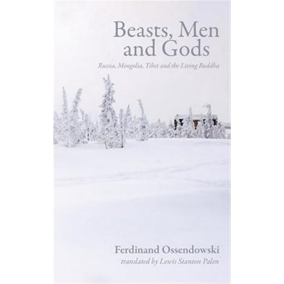 Beasts, Men and Gods: Russia, Mongolia, Tibet and the Living Buddha (Paperback) by Ferdynand Antoni Ossendowski