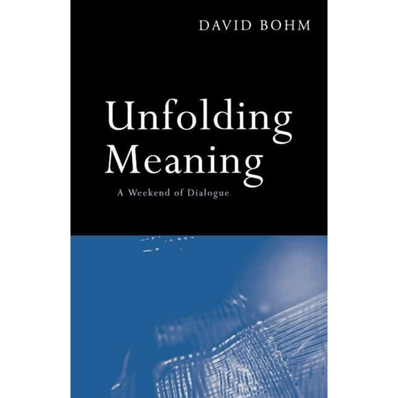 Unfolding Meaning: A Weekend of Dialogue with David Bohm, (Hardcover)