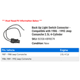 thumbnail image 2 of Back Up Light Switch Connector - Compatible with 1986 - 1992 Jeep Comanche 2.5L 4-Cylinder 1987 1988 1989 1990 1991, 2 of 2