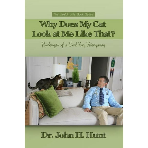 Why Does My Cat Look at Me Like That?: Ponderings of a Small Town Veterinarian (Paperback)