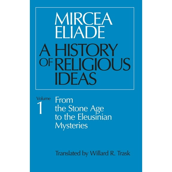 History of Religious Ideas A History of Religious Ideas, Volume 1: From the Stone Age to the Eleusinian Mysteries, Book 1, (Paperback)