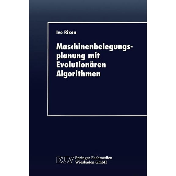 Duv Wirtschaftswissenschaft Maschinenbelegungsplanung Mit EvolutionÃ¤ren Algorithmen, (Paperback)