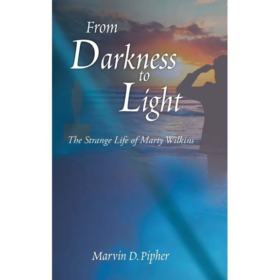 From Darkness to Light: The Strange Life of Marty Wilkins (Hardcover)