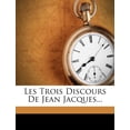 thumbnail image 3 of Les Trois Discours De Jean Jacques... (French Edition) [Paperback] [Nov 04, 2011] Rousseau, Jean-Jacques, 3 of 3