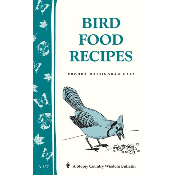 Pre-Owned Bird Food Recipes: Storey Country Wisdom Bulletin A-137, 9780882663463, 0882663461, Paperback,