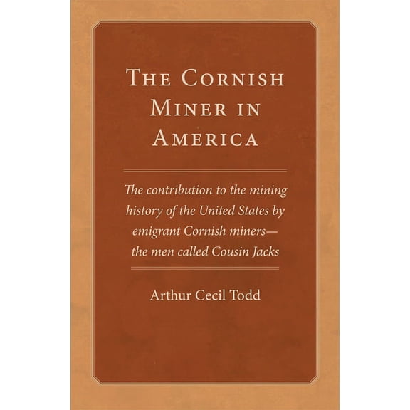 Western Lands and Waters The Cornish Miner in America: The Contribution to the Mining History of the United States by Emigrant Cornish Miners--Th, (Paperback)