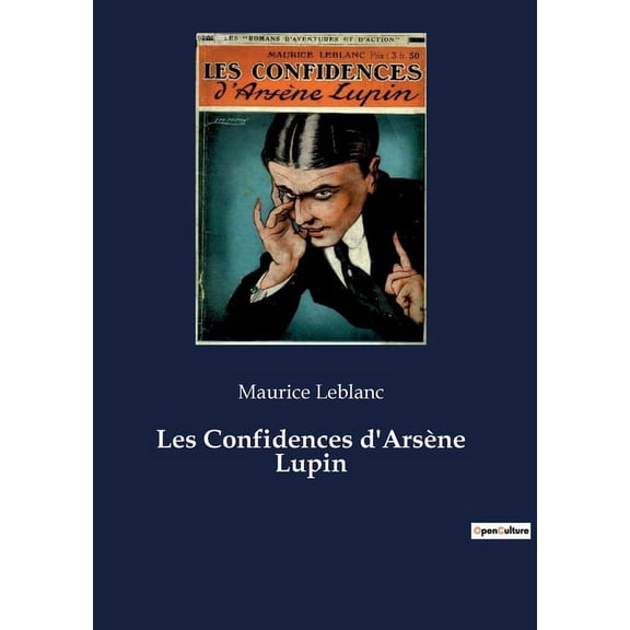 Les Confidences d'ArsÃ¨ne Lupin: Les aventures transitions et Ã©nigmatiques d'ArsÃ¨ne Lupin, maÃ®tre du dÃ©guisemen, (Paperback)