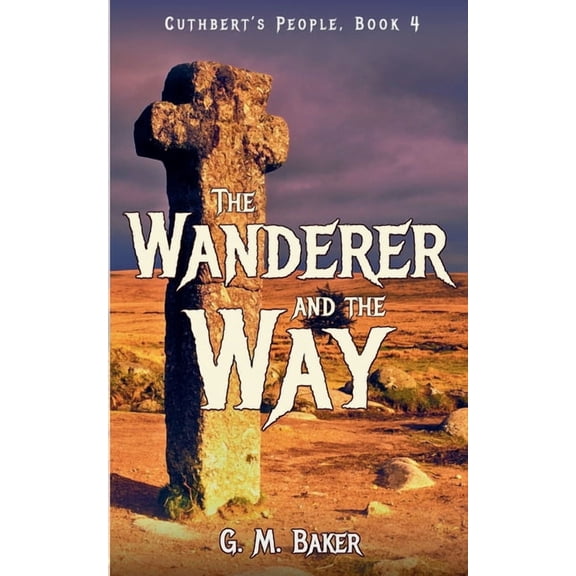Cuthbert's People The Wanderer and the Way, Book 4, (Paperback)