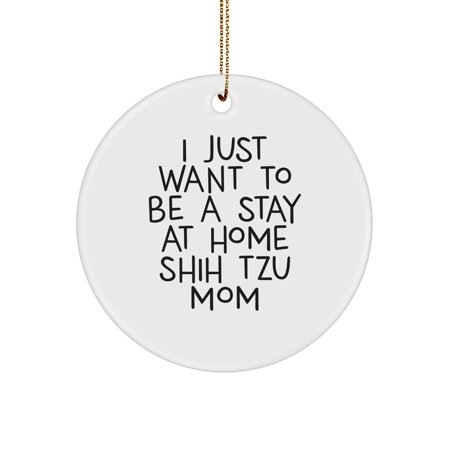 Shih Tzu Dog Lovers Funny Circle Ornament Gifts from Mom to Shih Tzu Dog Christmas Unique Shih Tzu Mom Decor Stay at Home Shih Tzu Mom Gift