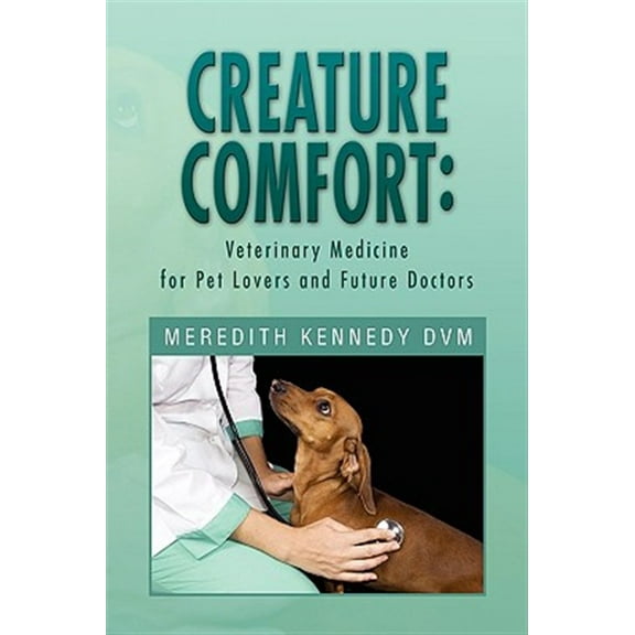 Pre-Owned Creature Comfort: Veterinary Medicine for Pet Lovers and Future Doctors (Paperback) by Meredith Kennedy DVM