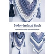 Modern Crocheted Shawls : Easy and Beautiful Crocheted Shawl Patterns for Beginners: Crochet for Beginners (Paperback)