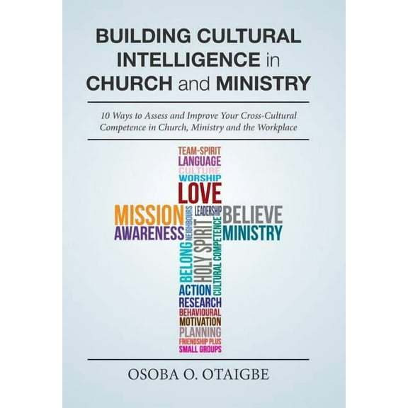 Building Cultural Intelligence in Church and Ministry: 10 Ways to Assess and Improve Cross-Cultural (Hardcover) by Osoba O Otaigbe