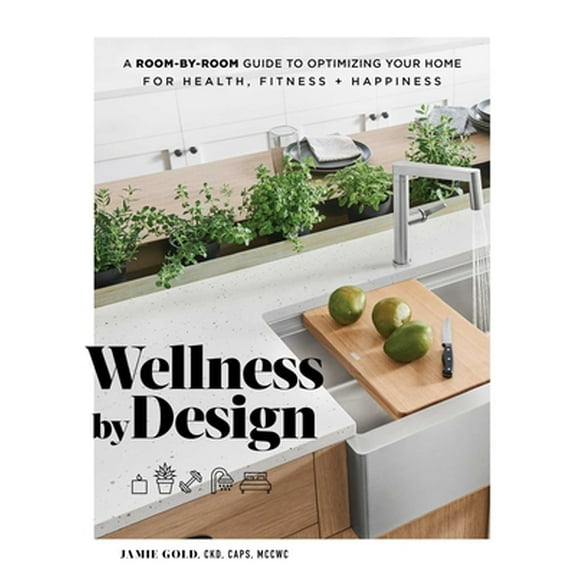 Pre-Owned Wellness by Design: A Room-By-Room Guide to Optimizing Your Home for Health, Fitness, and Happiness (Hardcover) 1982139048 9781982139049