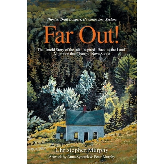 Far Out!: The Untold Story of the '60s-Inspired "Back-to-the-Land" Migration that Changed Nova Scotia, (Paperback)